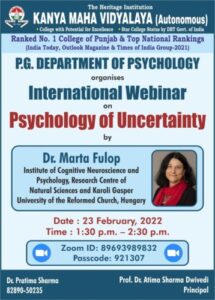 International webinar on the topic “Psychology of Uncertainty” on 23rd February,2022.  The esteemed resource person for the webinar was Dr. Marta Fulop from the Institute of Cognitive Neuroscience and Psychology and Research Centre for Natural Sciences, and Faculty at Karoli Gasper University of the reformed church, Hungary. February 23, 2022