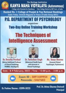 Two Day online workshop on the Techniques of Intelligence Assessment on 8-9 February,2022.  The eminent speakers of the occasion were Dr. Dwarka Pershad (Retd. Additional Professor of Clinical Psychology, PGIMER, Chandigarh), Dr. Tarlochan Singh (Behavioral Health Expert with Doctorate in Clinical Psychology) and Ms. Tanya Sharma (Licensed Clinical Psychologist, Psychowaves) February 9, 2022